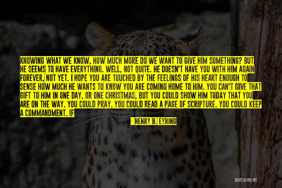 Heart Wants Quotes By Henry B. Eyring Heart Wants Quotes By Henry B. Eyring