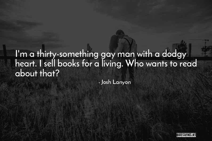 Heart Wants Quotes By Josh Lanyon Heart Wants Quotes By Josh Lanyon