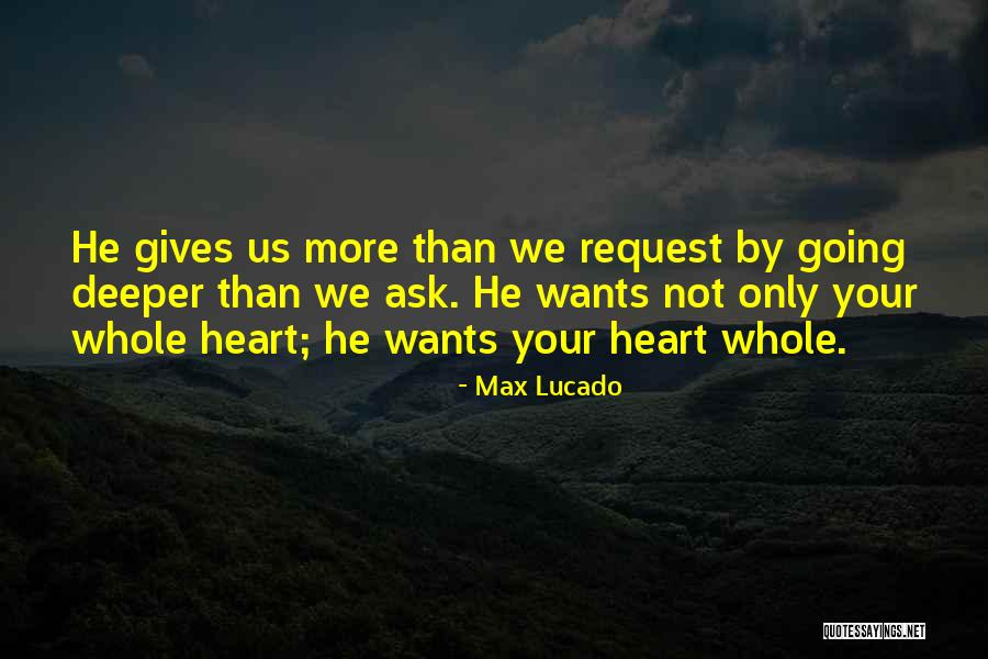 Heart Wants Quotes By Max Lucado Heart Wants Quotes By Max Lucado