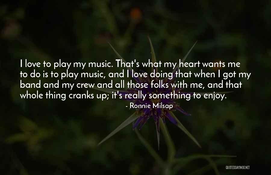 Heart Wants Quotes By Ronnie Milsap Heart Wants Quotes By Ronnie Milsap