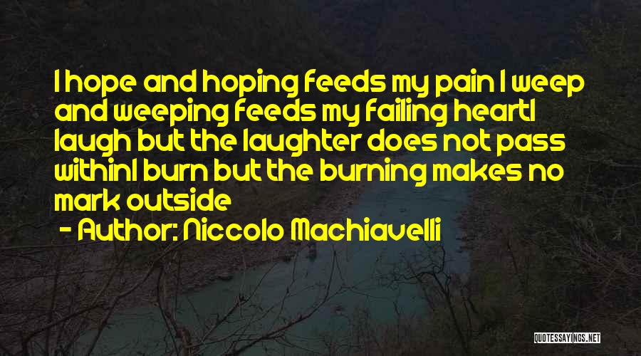 Heart Weeping Quotes By Niccolo Machiavelli