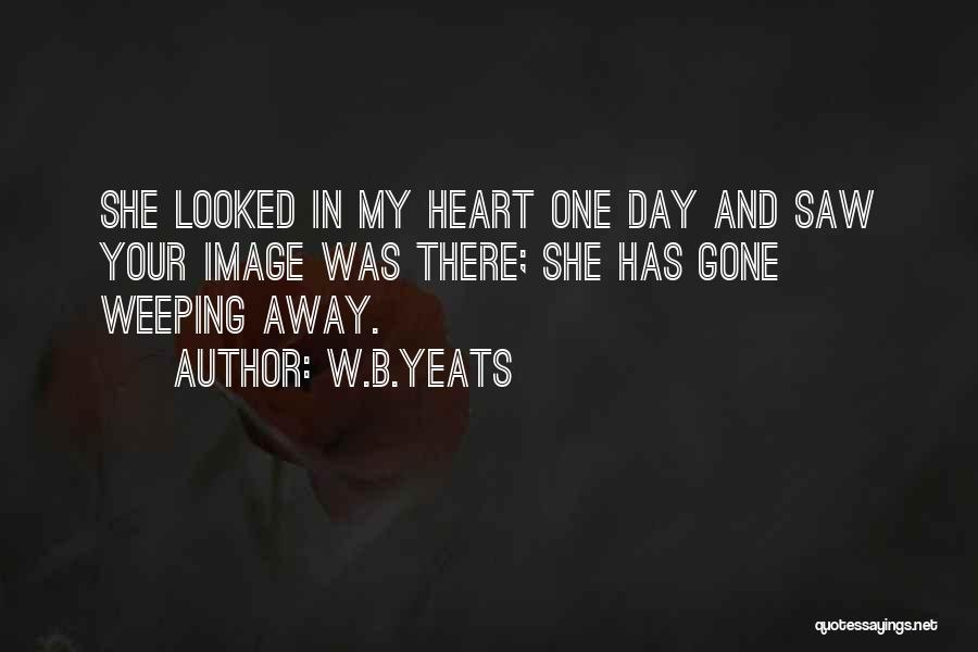 Heart Weeping Quotes By W.B.Yeats