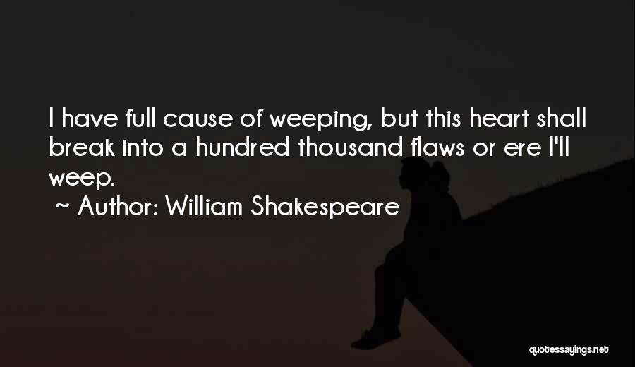 Heart Weeping Quotes By William Shakespeare