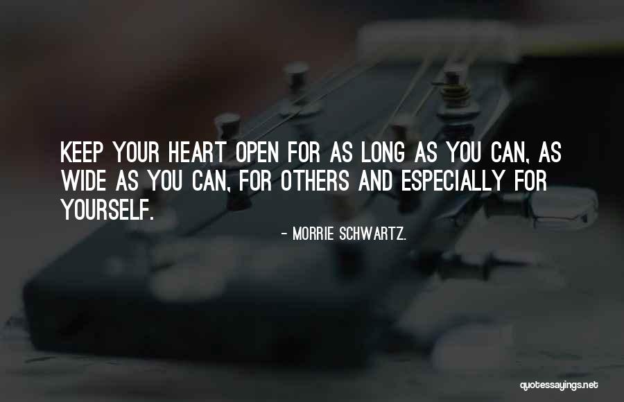 Heart Wide Open Quotes By Morrie Schwartz.