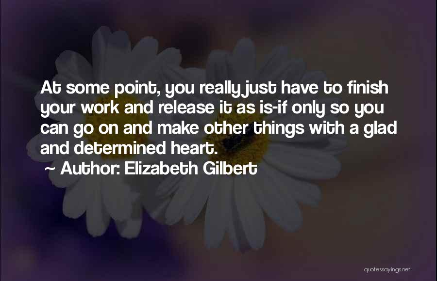 Heart Work Quotes By Elizabeth Gilbert