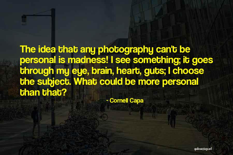Heart Your Guts Quotes By Cornell Capa Heart Your Guts Quotes By Cornell Capa