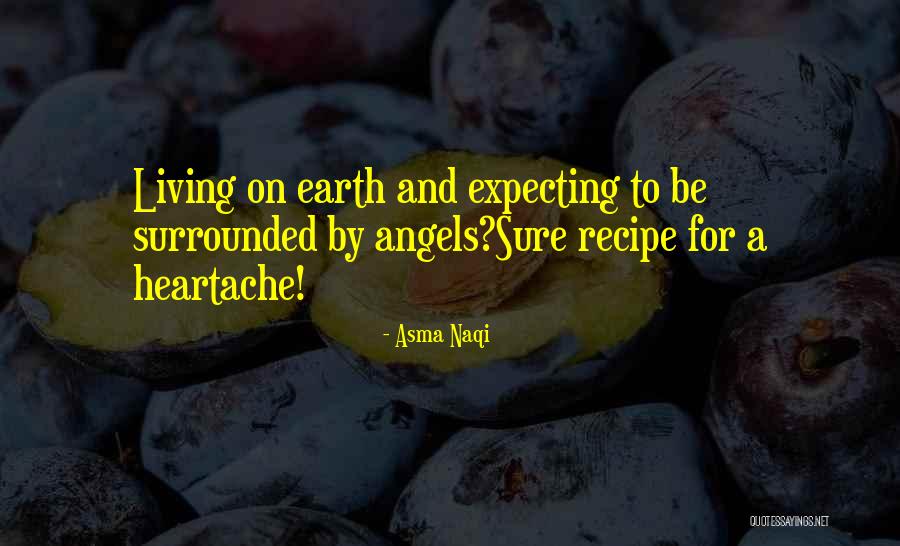 Heartache And Life Quotes By Asma Naqi Heartache And Life Quotes By Asma Naqi