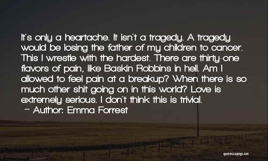 Heartache Loss Quotes By Emma Forrest