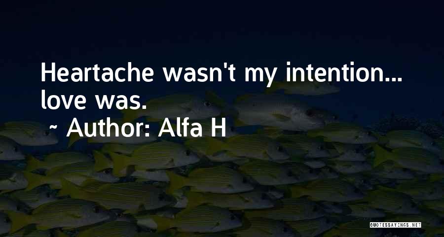 Heartache Love Quotes By Alfa H