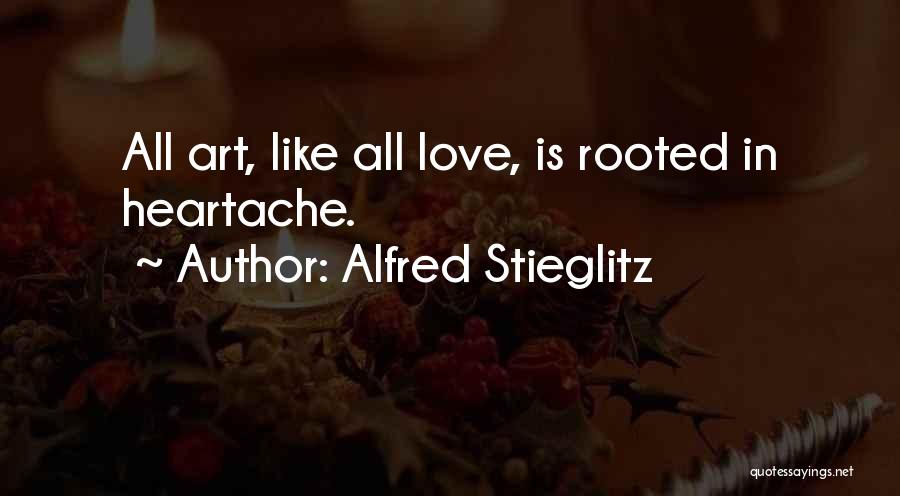 Heartache Love Quotes By Alfred Stieglitz