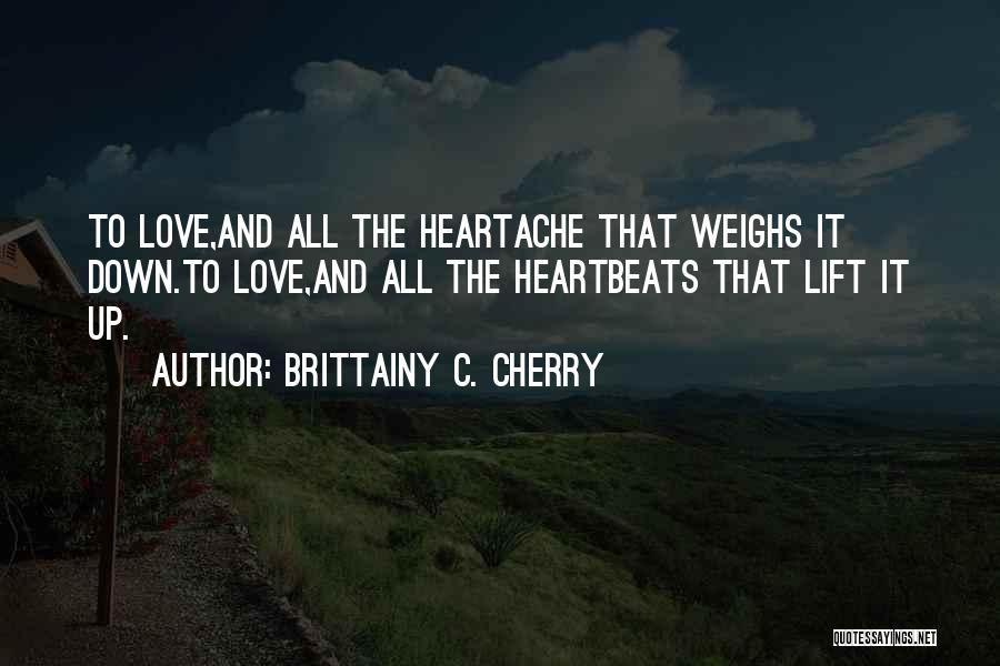 Heartache Love Quotes By Brittainy C. Cherry