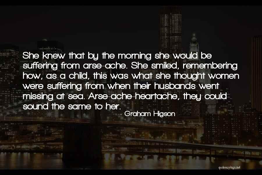 Heartache Missing You Quotes By Graham Higson Heartache Missing You Quotes By Graham Higson