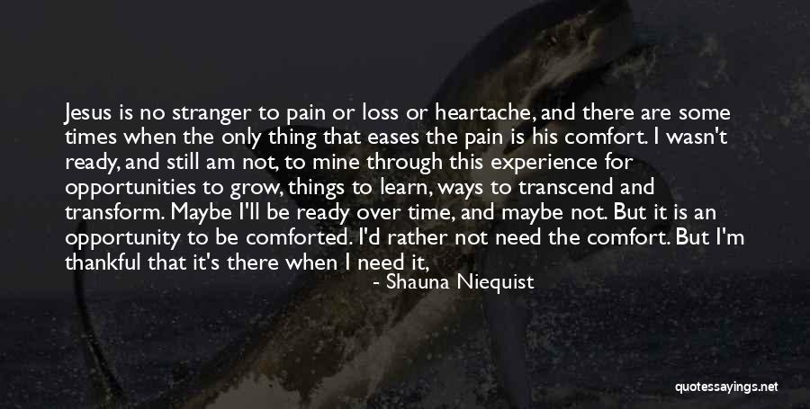 Heartache Pain Quotes By Shauna Niequist Heartache Pain Quotes By Shauna Niequist