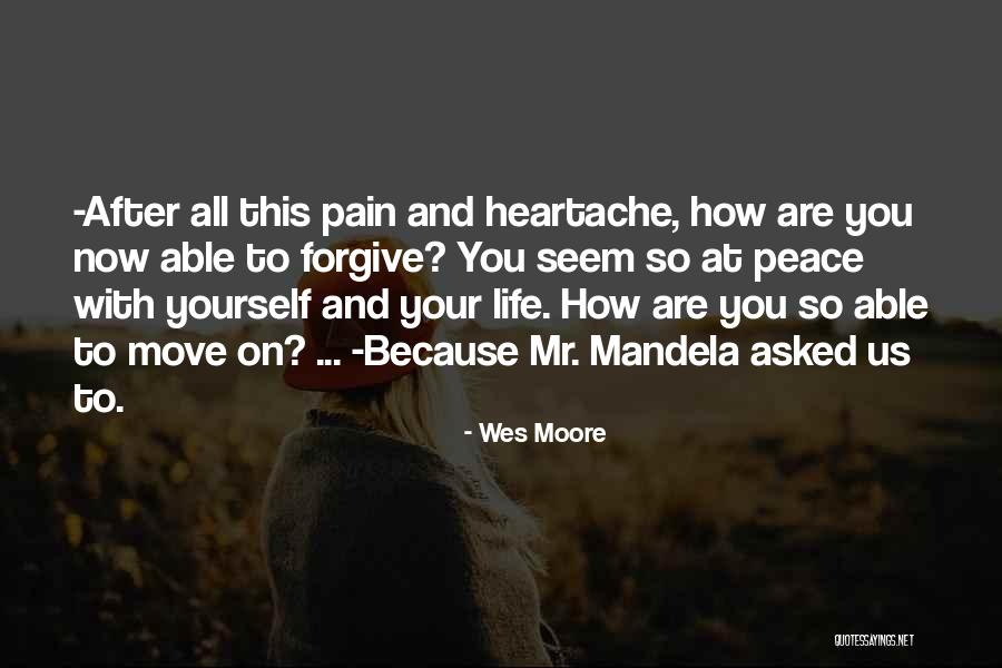 Heartache Pain Quotes By Wes Moore Heartache Pain Quotes By Wes Moore