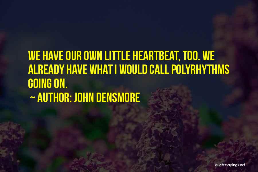 Heartbeat Quotes By John Densmore