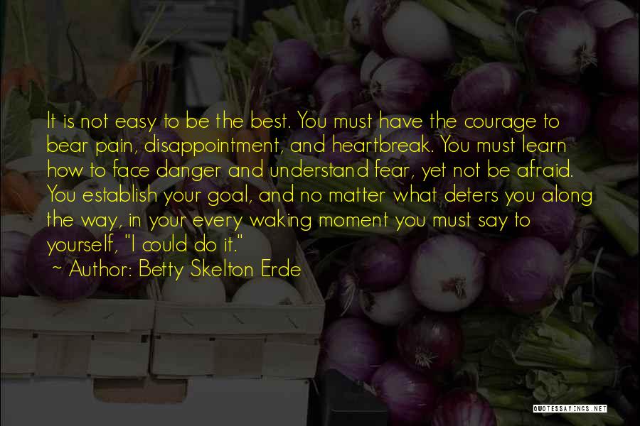 Heartbreak And Disappointment Quotes By Betty Skelton Erde