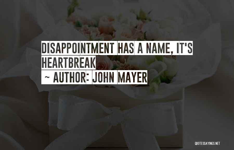 Heartbreak And Disappointment Quotes By John Mayer