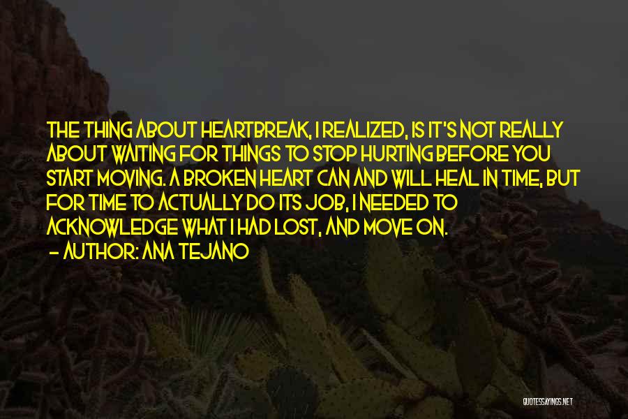 Heartbreak And Moving Quotes By Ana Tejano