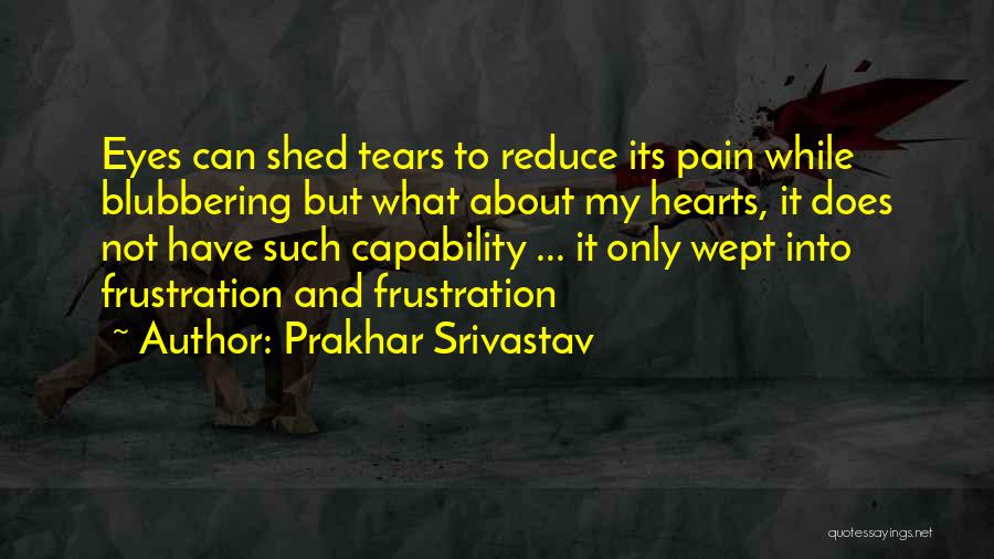 Heartbreak And Pain Quotes By Prakhar Srivastav