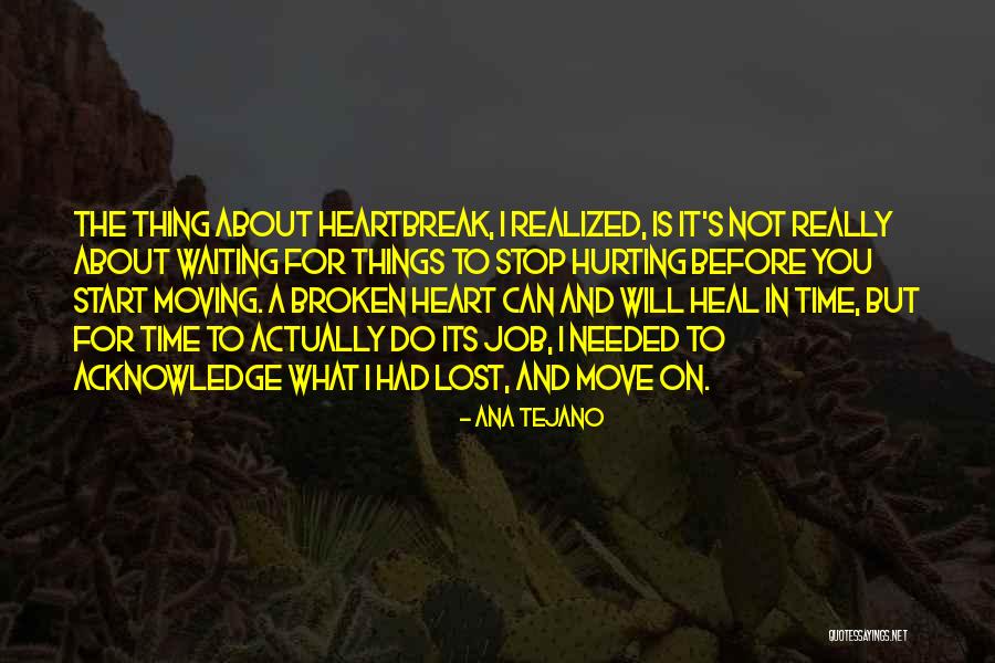 Heartbreak Broken Heart Quotes By Ana Tejano