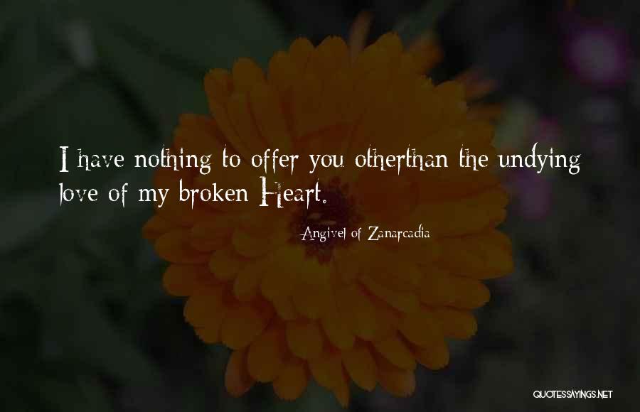 Heartbreak Broken Heart Quotes By Angivel Of Zanarcadia