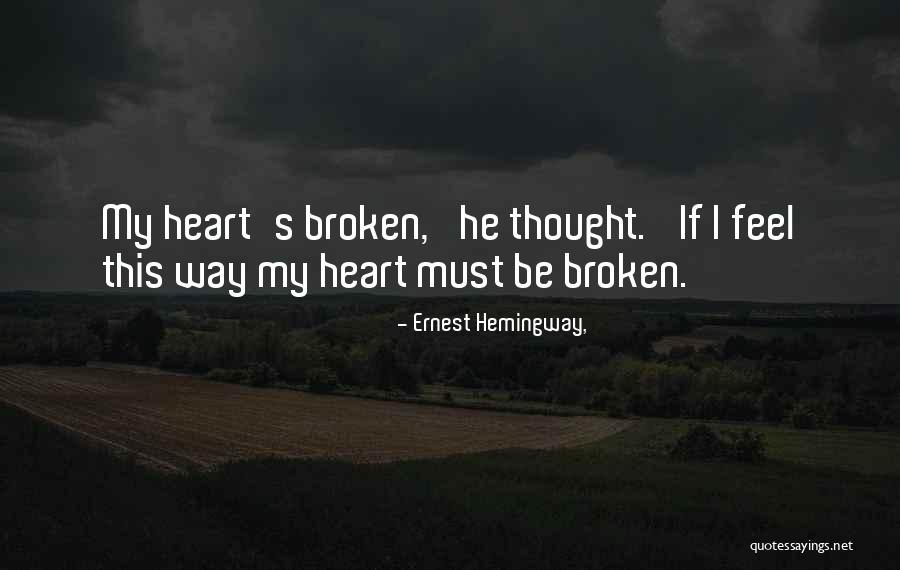 Heartbreak Broken Heart Quotes By Ernest Hemingway,