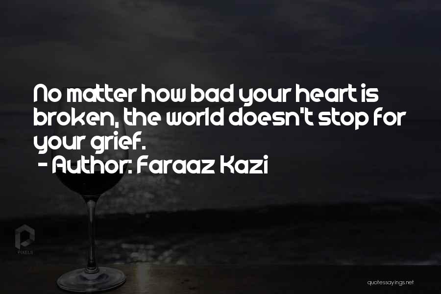 Heartbreak Broken Heart Quotes By Faraaz Kazi
