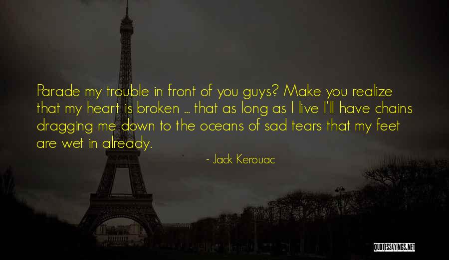 Heartbreak Broken Heart Quotes By Jack Kerouac