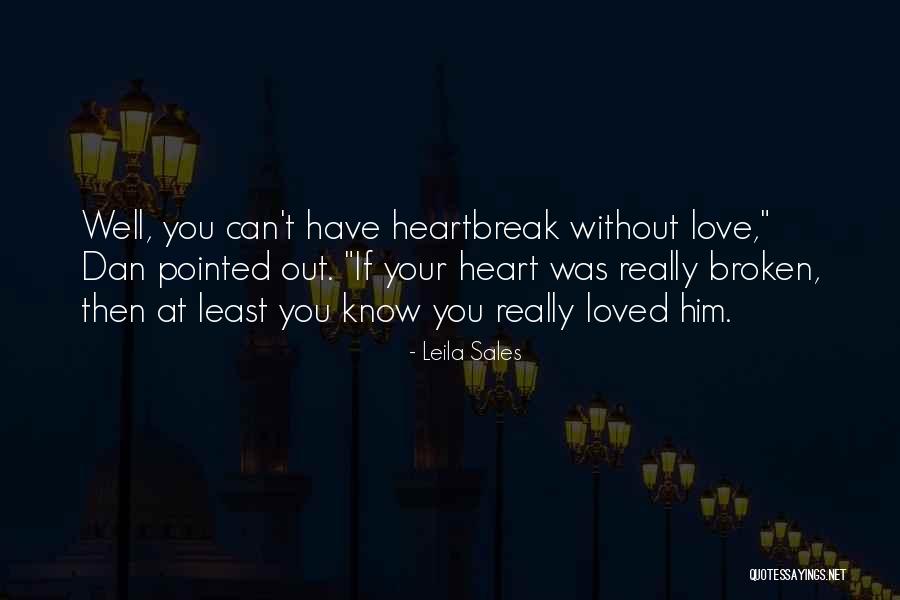 Heartbreak Broken Heart Quotes By Leila Sales