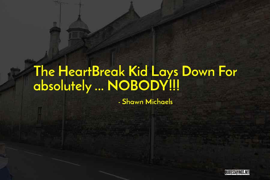 Heartbreak Kid Shawn Michaels Quotes By Shawn Michaels