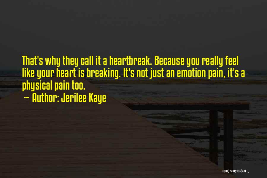 Heartbreak Pain Quotes By Jerilee Kaye