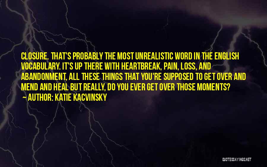 Heartbreak Pain Quotes By Katie Kacvinsky