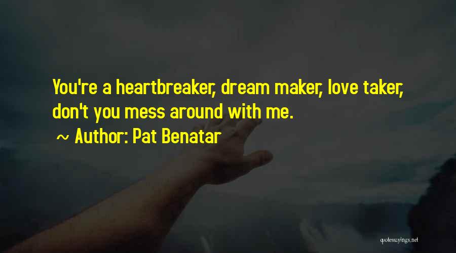 Heartbreaker Quotes By Pat Benatar