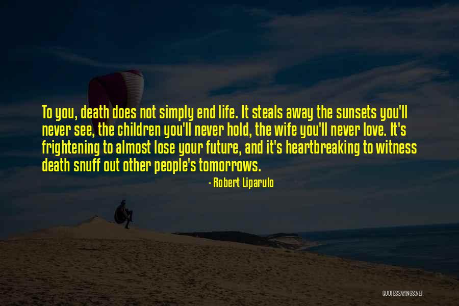 Heartbreaking Death Quotes By Robert Liparulo Heartbreaking Death Quotes By Robert Liparulo