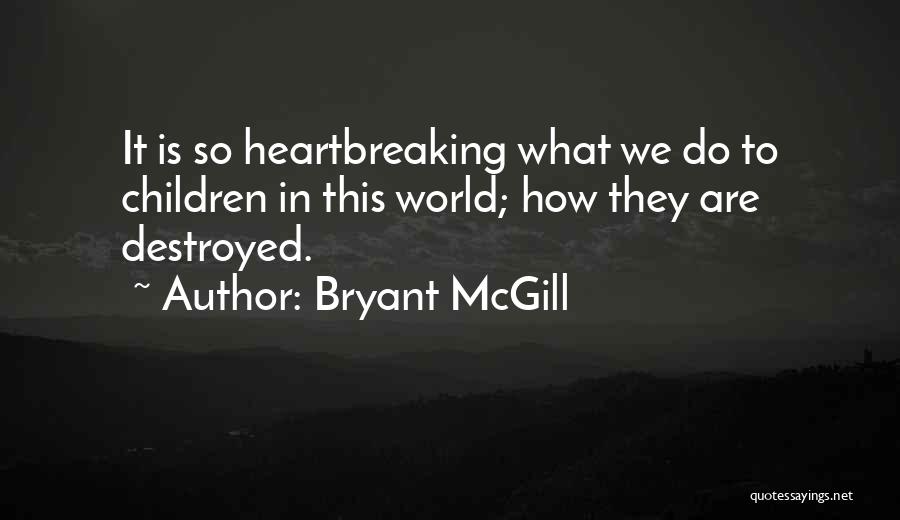 Heartbreaking Quotes By Bryant McGill