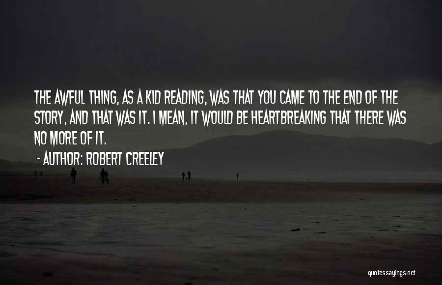 Heartbreaking Quotes By Robert Creeley