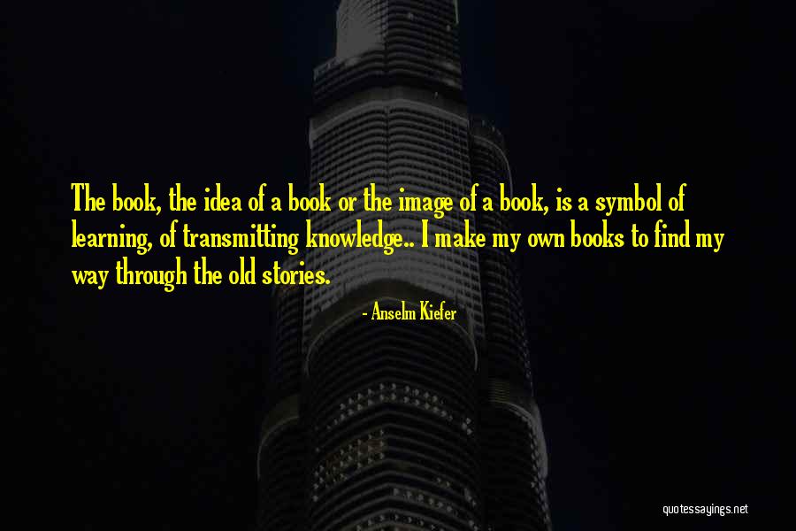 Heartbreakingly Good Quotes By Anselm Kiefer Heartbreakingly Good Quotes By Anselm Kiefer
