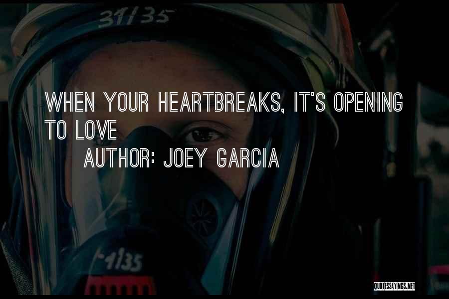 Heartbreaks In Love Quotes By Joey Garcia