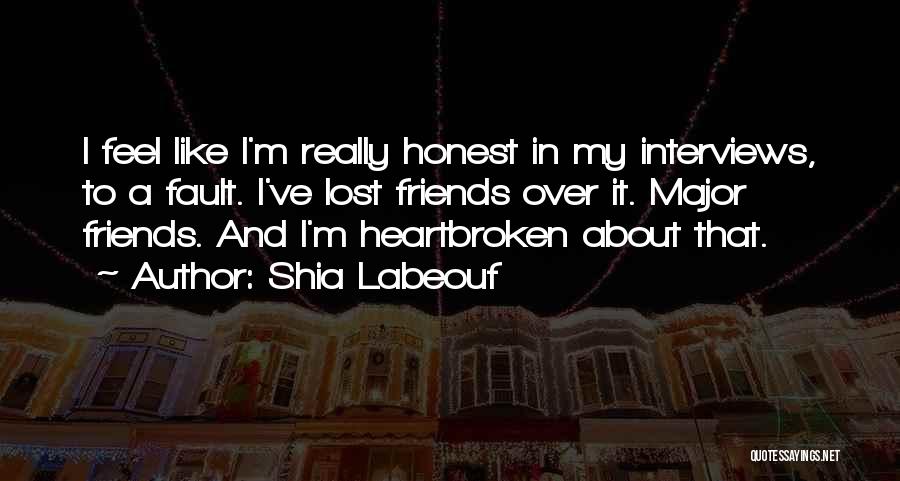 Heartbroken Friends Quotes By Shia Labeouf