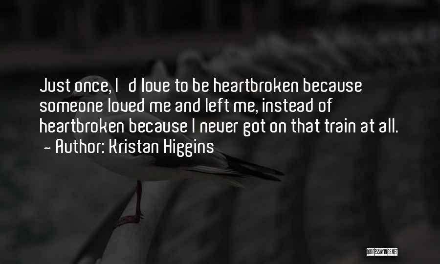 Heartbroken Love Quotes By Kristan Higgins