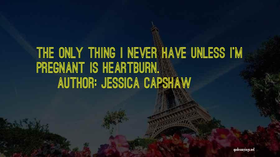 Heartburn Quotes By Jessica Capshaw