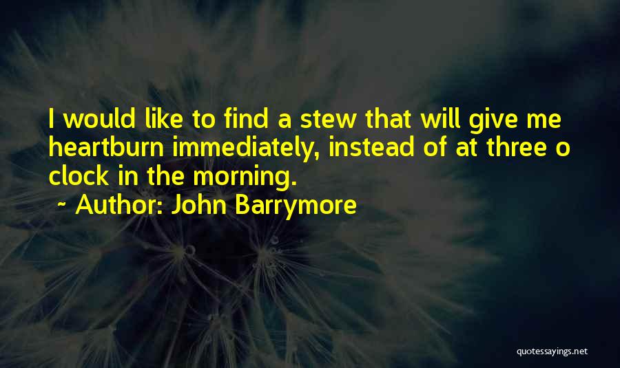 Heartburn Quotes By John Barrymore