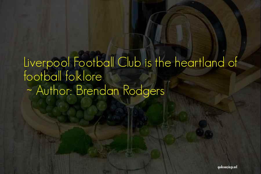 Heartland Quotes By Brendan Rodgers
