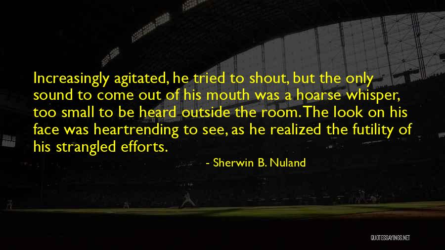 Heartrending Quotes By Sherwin B. Nuland Heartrending Quotes By Sherwin B. Nuland