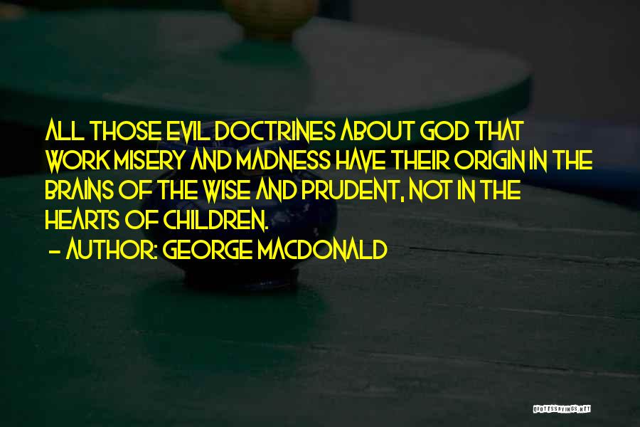 Hearts And Brains Quotes By George MacDonald