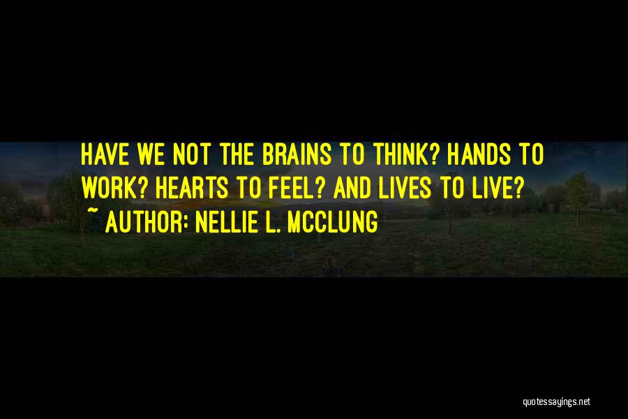 Hearts And Brains Quotes By Nellie L. McClung