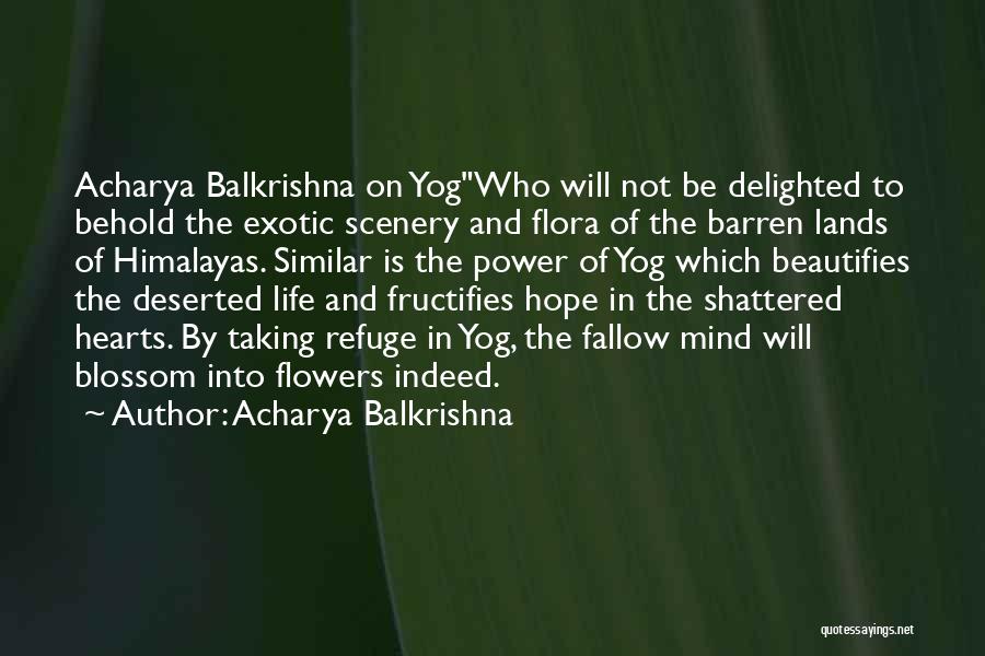 Hearts And Flowers Quotes By Acharya Balkrishna