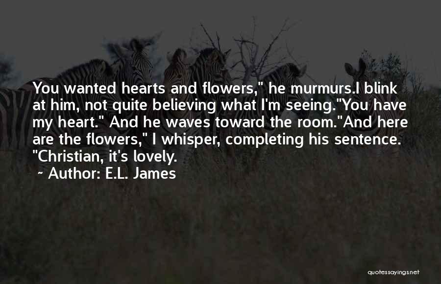 Hearts And Flowers Quotes By E.L. James