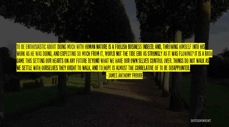 Hearts And Nature Quotes By James Anthony Froude