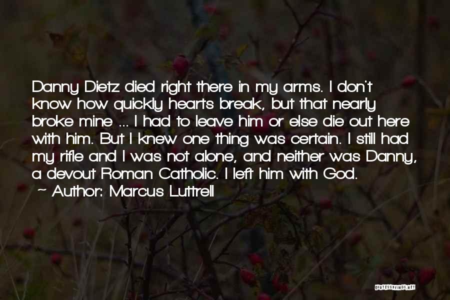 Hearts Don't Break Even Quotes By Marcus Luttrell